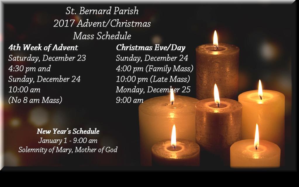 ADVENT/CHRISTMAS MASS TIME AT ST. BERNARD Christmas Day is on a Monday this year. The Fourth Sunday of Advent and Christmas Eve are both Sunday, December 24.