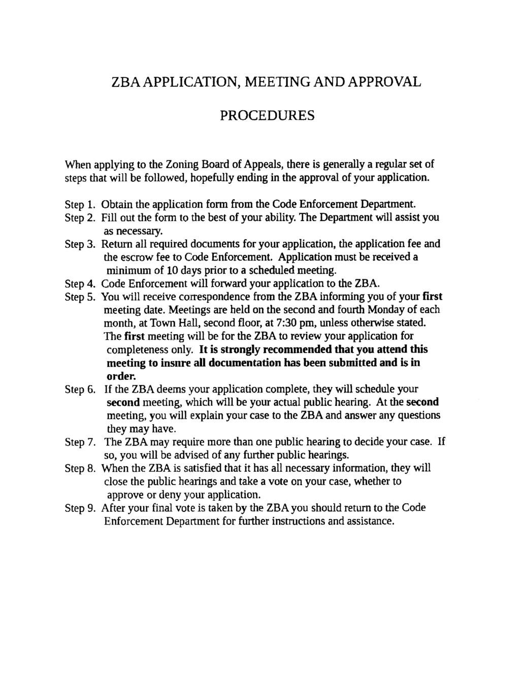 ZBA APPLICATION, MEETING AND APPROVAL PROCEDURES When applying to the Zoning Board of Appeals, there is generally a regular set of steps that will be followed, hopefully ending in the approval of
