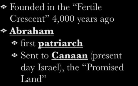 I. Founding Founded in the Fertile Crescent 4,000 years ago Abraham