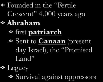 I. Founding Founded in the Fertile Crescent 4,000 years ago Abraham first patriarch