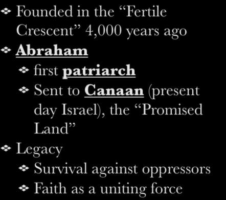 I. Founding Founded in the Fertile Crescent 4,000 years ago Abraham first patriarch Sent to Canaan
