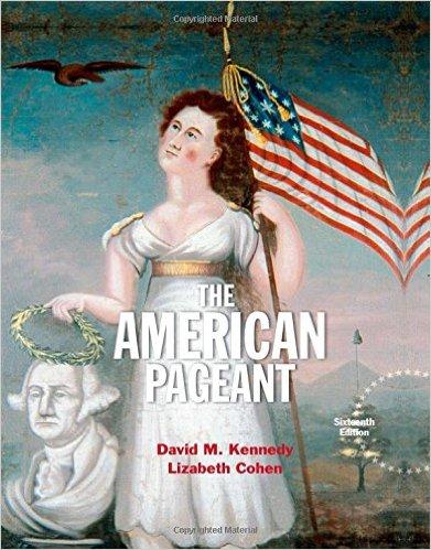 Textbook: the American Pageant, 16 th edition (David M. Kennedy and Lizabeth Cohen ISBN- 13: 978-1305075900 ISBN- 10: 1305075900 Link to the textbook on Amazon: http://www.amazon.