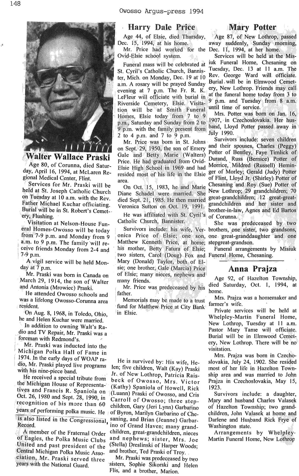 148 Owosso Argus-press 1994 / Walter Wallace Praski Age 80, of Corunna, died Saturday, April 16, 1994, at McLaren Regional Medical Center, Flint. Services for Mr. Praski will be held at St.