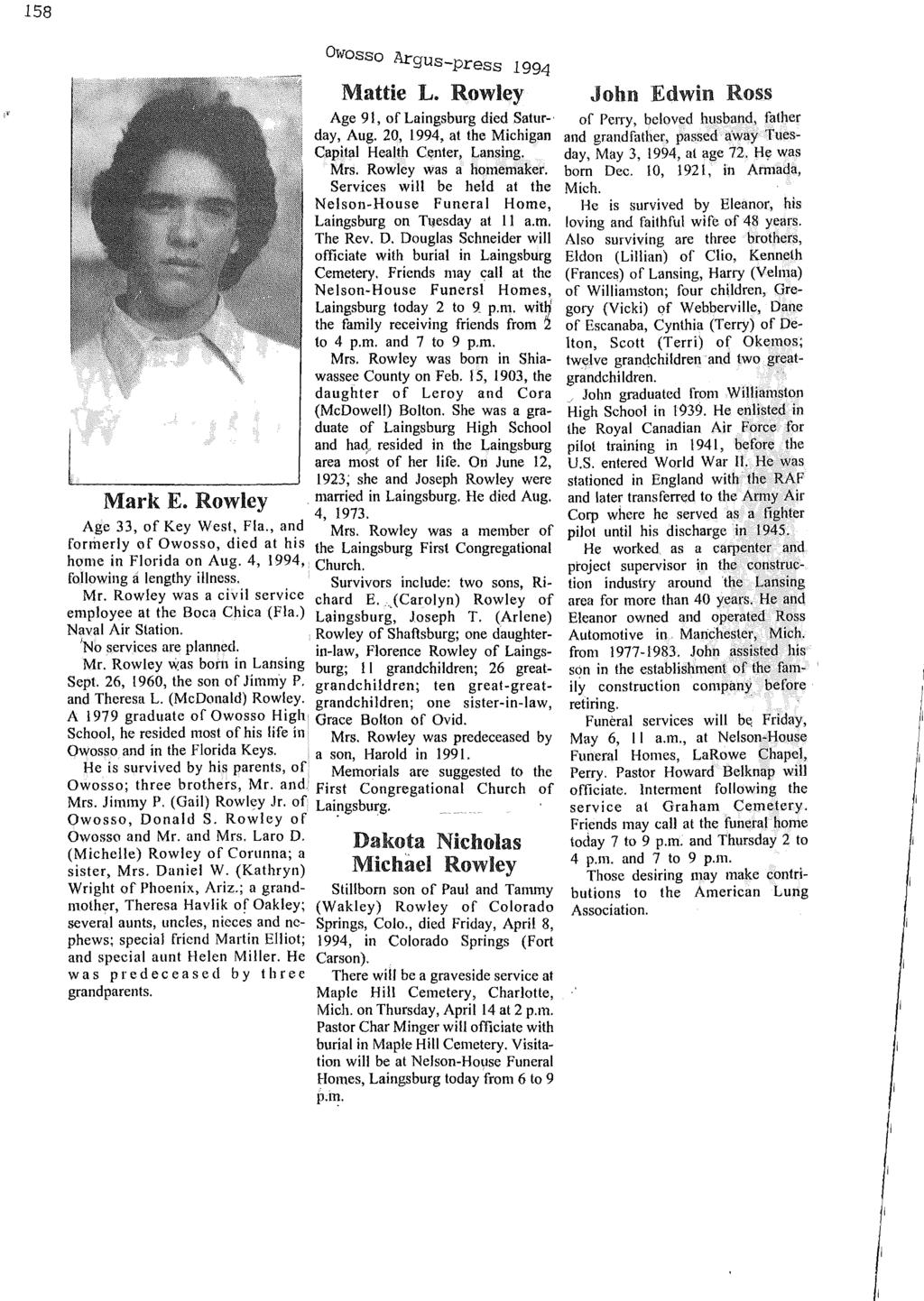Owosso Ar gus-press 1994 Mattie L. Rowley Age 91, of Laingsburg died Saturday, Aug. 20, 1994, at the Michigan Capital Health Center, Lansing. Mrs. Rowley was a homemaker.