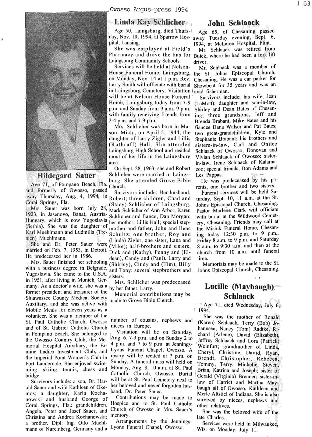 ~Owosso Argus-press 1994 1 63, Linda Kay Schlicher John Schlaack,.Age 50, Laingsburg, died Thurs- Age 65, of Chesaning passed day, Nov. 10, 1994, at Sparrow Hos- away Tuesday evening, Sept.