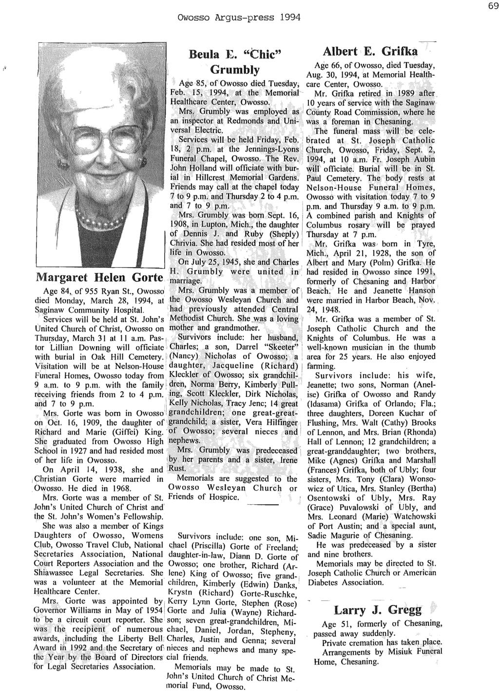 Owosso Argus-press 1994 69 Beula }Z. "Chic" Grumbly Albert E. Grifka Age 66, of Owosso, died Tuesday, Aug. 30, 1994,at Memorial Health Age 85, of Owosso died Tuesday, care Center, Owosso. Feb.