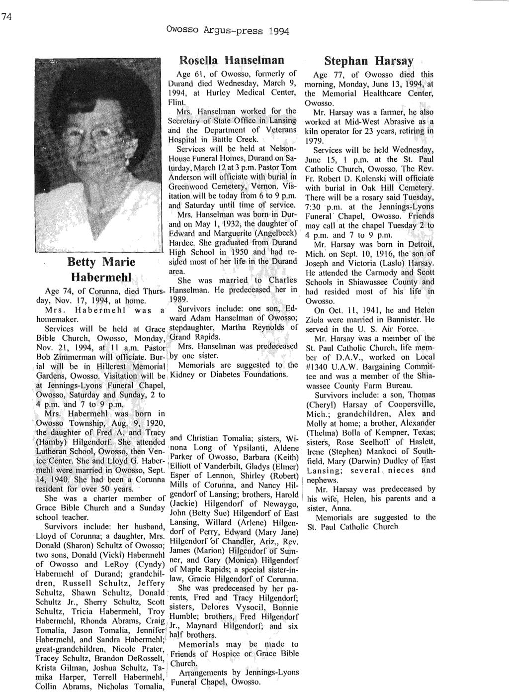 74 Owosso Argus-press 1994 Rosella Hanselman Stephan Harsay Age 61, of Owosso, formerly of Age 77, of Owosso died this Durand died Wednesday, March 9, morning, Monday, June 13, 1994, at 1994, at