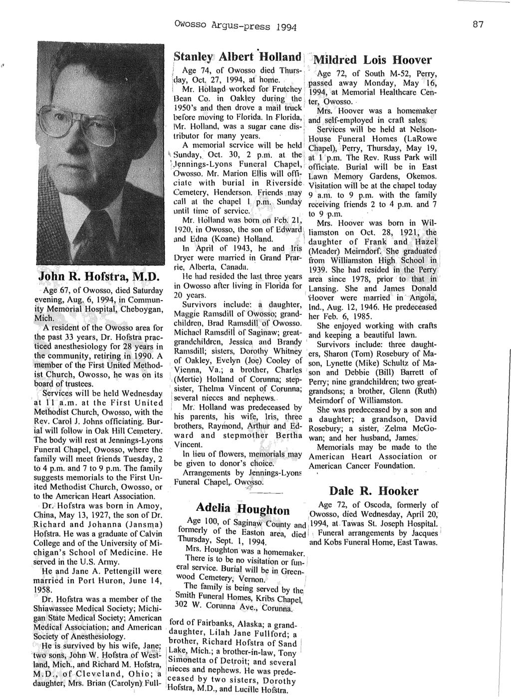 Owosso Argus-press 1994 87 John R. Hofstra, M.D.. Age.67, of Owosso, died Saturday evening, Aug. 6, 1994, in Community Memorial Hospital, Cheboygan, Mich. A resident of the Owosso area for the past.