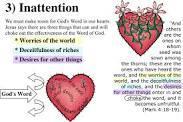 v) Allowing the cares of this world and desires for other things to turn our heart away from a whole hearted devotion to Christ Jesus in His explanation of the Parable of the Sower said, Now these