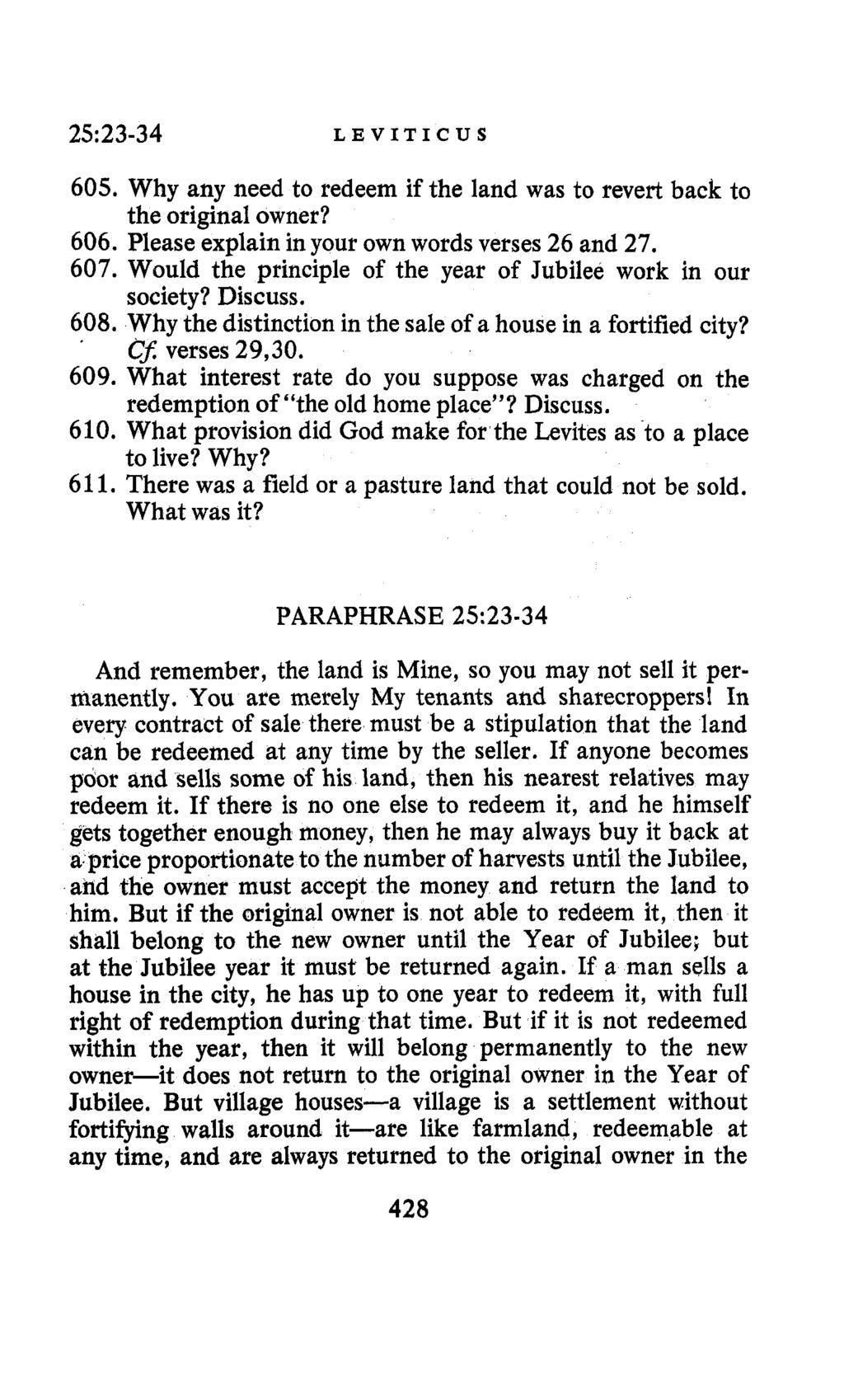 25: 23-34 LEVITICUS 605, Why any need to redeem if the land was to revert back to the original owner? 606. Please explain in your own words verses 26 and 27. 607.