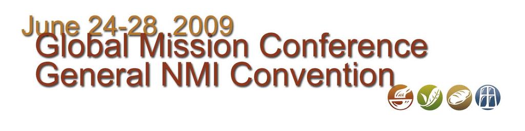 Global Mission Conference Web Site Launched The General NMI Convention (www.globalmissionconference. org) has been expanded into a Global Mission Conference.