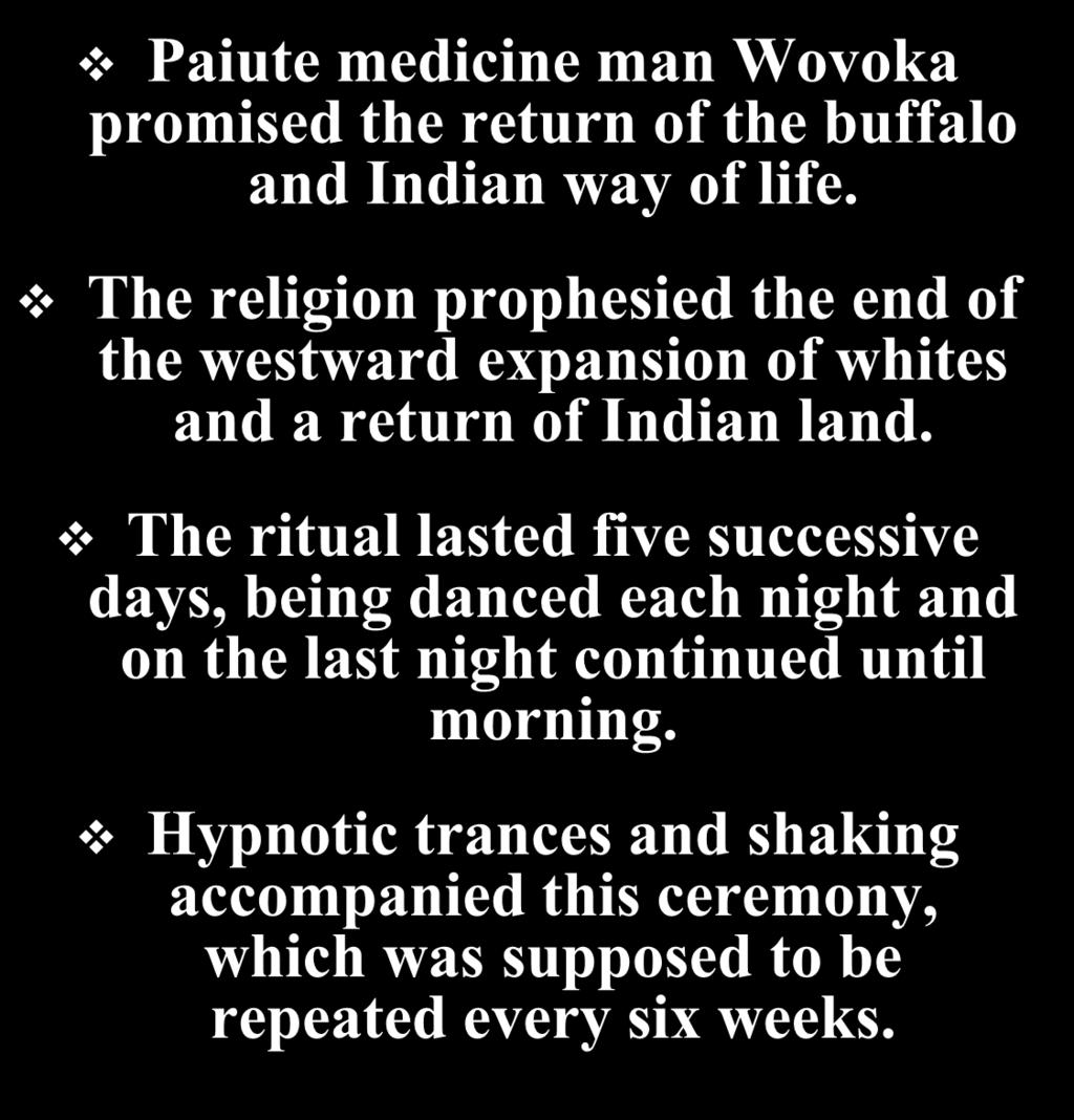The Ghost Dance Movement -1890 Paiute medicine man Wovoka promised the return of the buffalo and Indian way