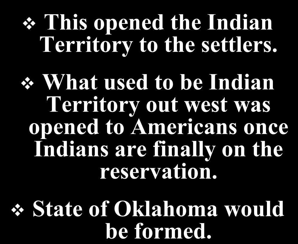 Oklahoma Land Rush of 1889 This opened the Indian