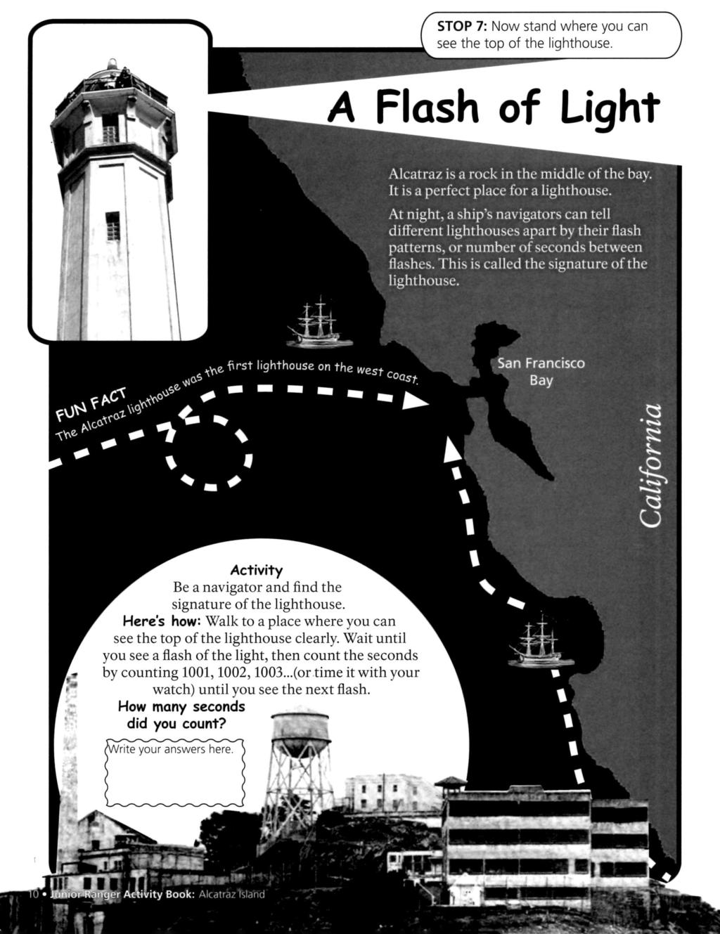 STOP 7: Now stand where you can see the top of the lighthouse. A Flash of Light Alcatraz is a rock in the middle of the bay. It is a perfect place for a lighthouse.