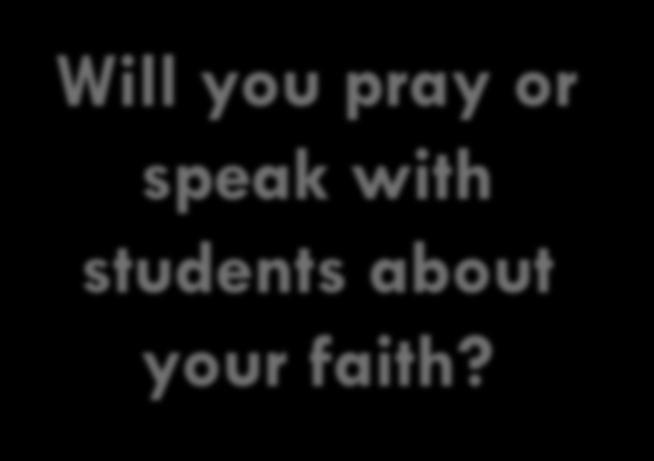 Scenario 1: Praying and Discussing Religion with Students Before school the teacher prays and