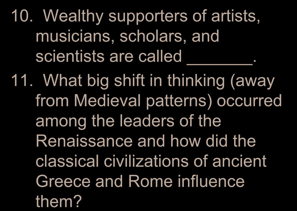10. Wealthy supporters of artists, musicians, scholars, and scientists are called. 11.