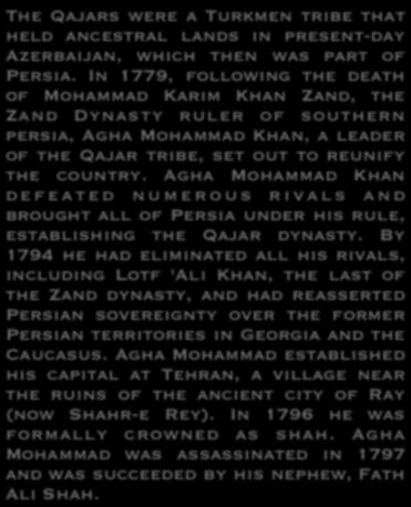 Agha Mohammad Khan d e f e a t e d n u m e r o u s r i v a l s a n d brought all of Persia under his rule, establishing the Qajar dynasty.