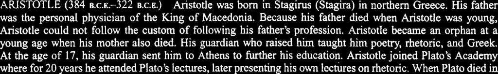 His father was the personal physician of the King of Macedonia. Because his father died when Aristotle was young, Aristotle could not follow the custom of following his father's profession.