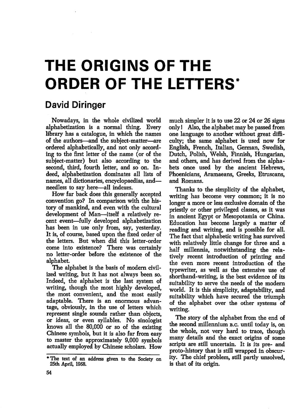 THE ORIGINS OF THE ORDER OF THE LETTERS David Diringer Nowadays, in the whole civilized world alphabetization is a normal thing.