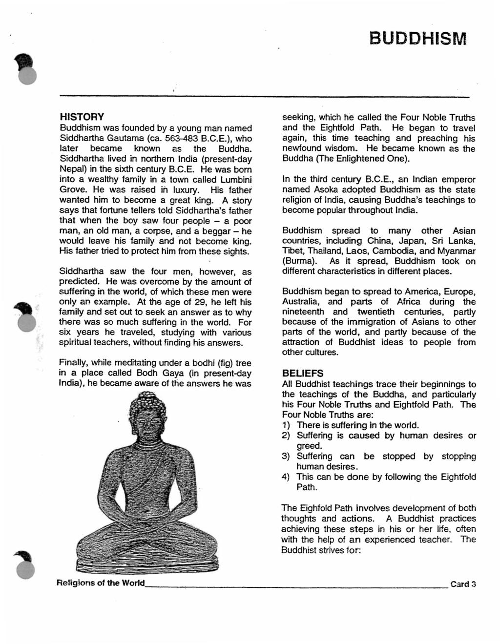 BUDDHISM HISTORY Buddhism was founded by a young man named Siddhartha Gautama (ca. 563-483 B.C.E.), who later became known as the Buddha.