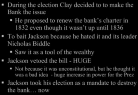 Jackson and the Bank War During the election Clay decided to to make the Bank the issue He proposed to