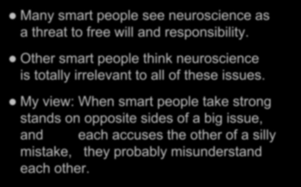 COMMON CLAIMS Many smart people see neuroscience as a threat to free will and responsibility.