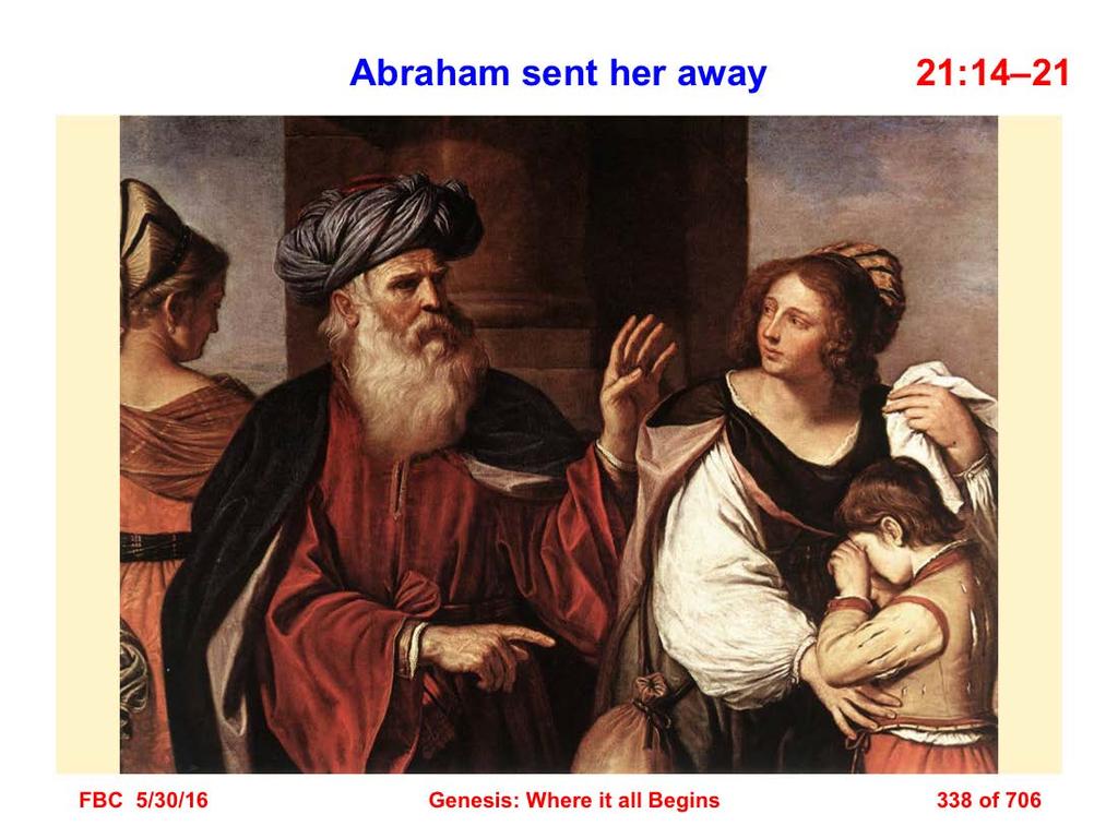 14 So Abraham rose early in the morning and took bread and a skin of water and gave them to Hagar, putting them on her shoulder, and gave her the boy, and sent her away.