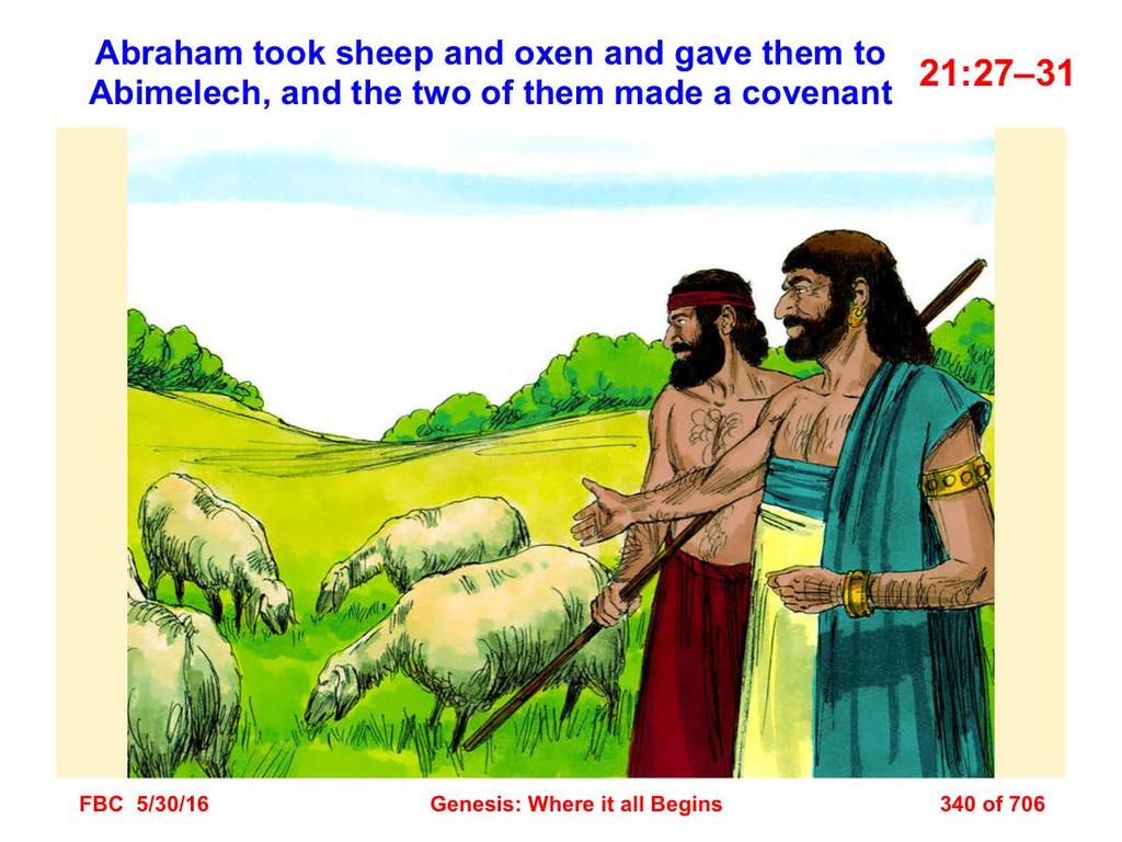 27 Abraham took sheep and oxen and gave them to Abimelech, and the two of them made a covenant. 28 Then Abraham set seven ewe lambs of the flock by themselves.