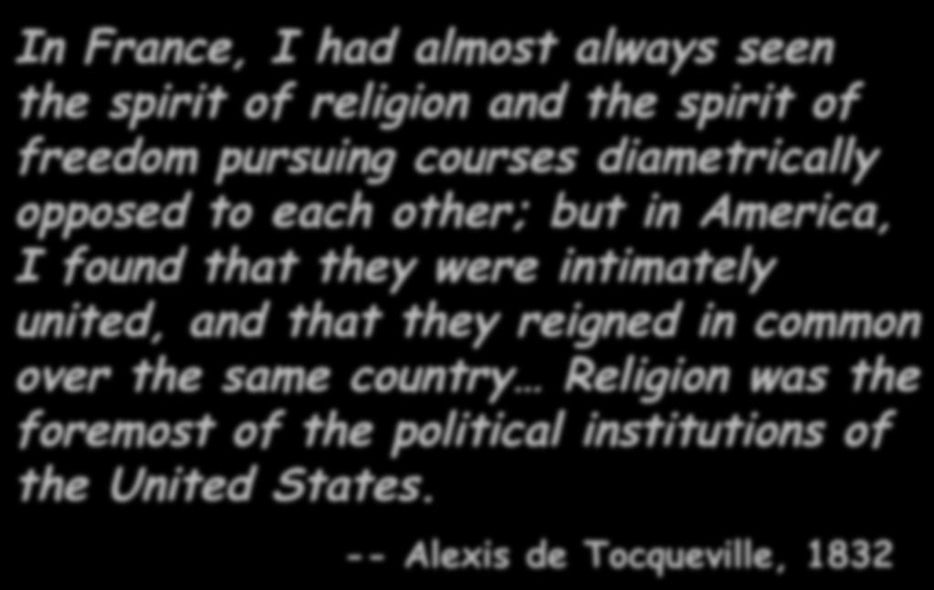 The Rise of Popular Religion In France, I had almost always seen the spirit of religion and the spirit of freedom pursuing courses diametrically opposed to each other; but in America, I found