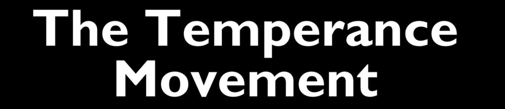 The Temperance Movement During