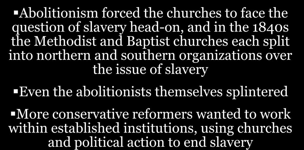organizations over the issue of slavery Even the abolitionists themselves splintered More conservative