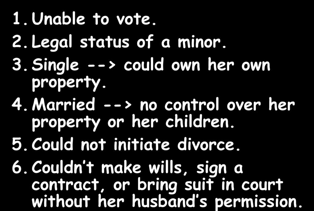 Married --> no control over her property or her children. 5.