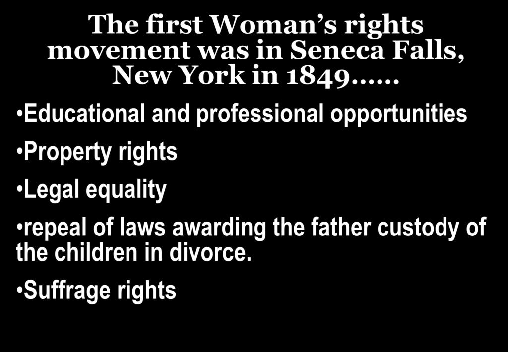The first Woman s rights movement was in Seneca Falls, New York in 1849 Educational and professional opportunities