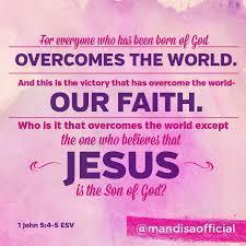 iv) They live an overcoming life through their faith in Jesus The Apostle John wrote, For whatever is born of God overcomes the world.