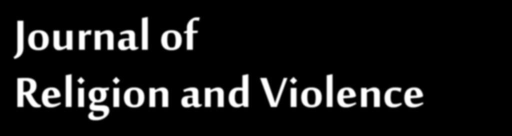 Journal of Religion and Violence Michael Jerryson and Margo Kitts, Editors The Journal of Religion and Violence is a peer-reviewed, international forum devoted to the interdisciplinary study of