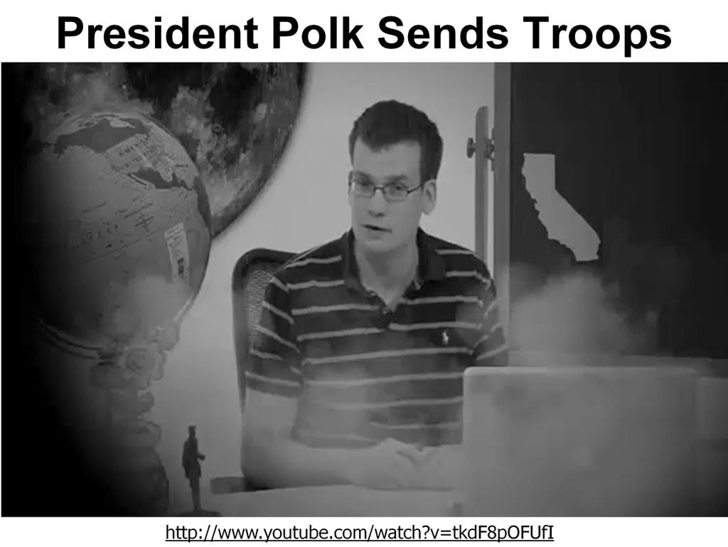 Video Clip Will work without internet access (Length is 00:32) Use to highlight that PresidentPolk wanted to