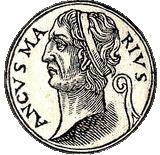 REX QUATERNUS: ANCUS MARTIUS Date of Reign: 642-617 BCE Ancus Martius was Numa s grandson and held steadfastly to the same religious beliefs as his grandfather However, neighboring tribes mistook