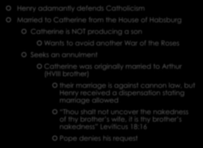 King Henry VIII Henry adamantly defends Catholicism Married to Catherine from the House of Habsburg Catherine is NOT