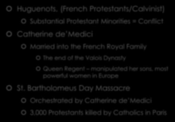 French War of Religion Huguenots, (French Protestants/Calvinist) Substantial Protestant