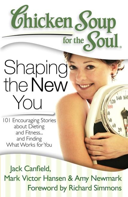 Shaping the New You 101 Encouraging Stories about Dieting and Fitness.