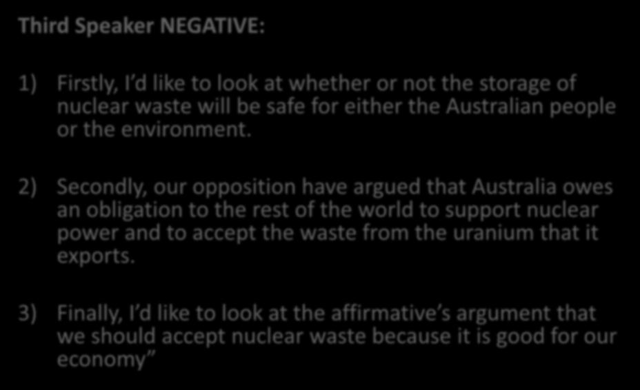 2) Secondly, our opposition have argued that Australia owes an obligation to the rest of the world to support nuclear power and to