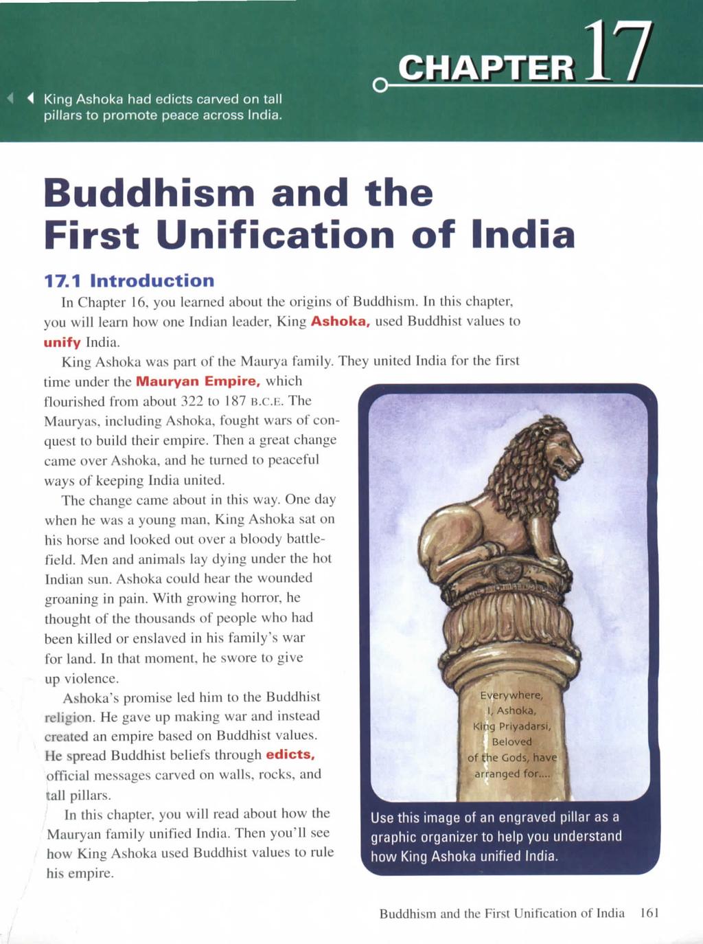4 King Ashoka had edicts carved on tall pillars to promote peace across India. CHAPTER Buddhism and the First Unification of India 17.