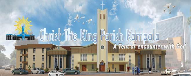 Since October 30, 1930 @ctkmetropolitan Christ the KING Parish Kampala UG www.christthekingkampala.org PARISH PRIEST Msgr. Gerard Kalumba ASSISTING PRIESTS Msgr. Joseph Mugambe Rev. Fr.