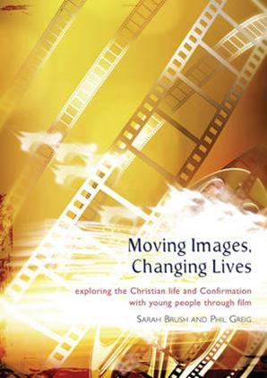 Moving Images, Changing Lives By Sarah Brush and Phil Greig Published by Church House Publishing Film is one area of popular culture that isn't afraid of exploring life's big ideas and big questions.