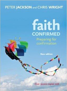 Faith Confirmed preparing for Confirmation By Peter Jackson and Chris Wright Published by SPCK How do we know God? Why is Jesus' death important? How do I pray?