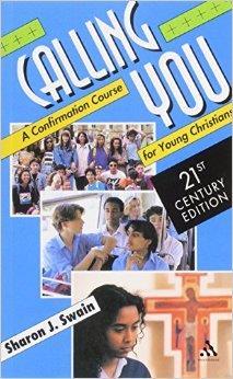 Calling You: A Confirmation Course for Young Christians: 21st Century Edition By Sharon Swain Published by Morehouse This new edition of the successful Confirmation Course provides a step-bystep