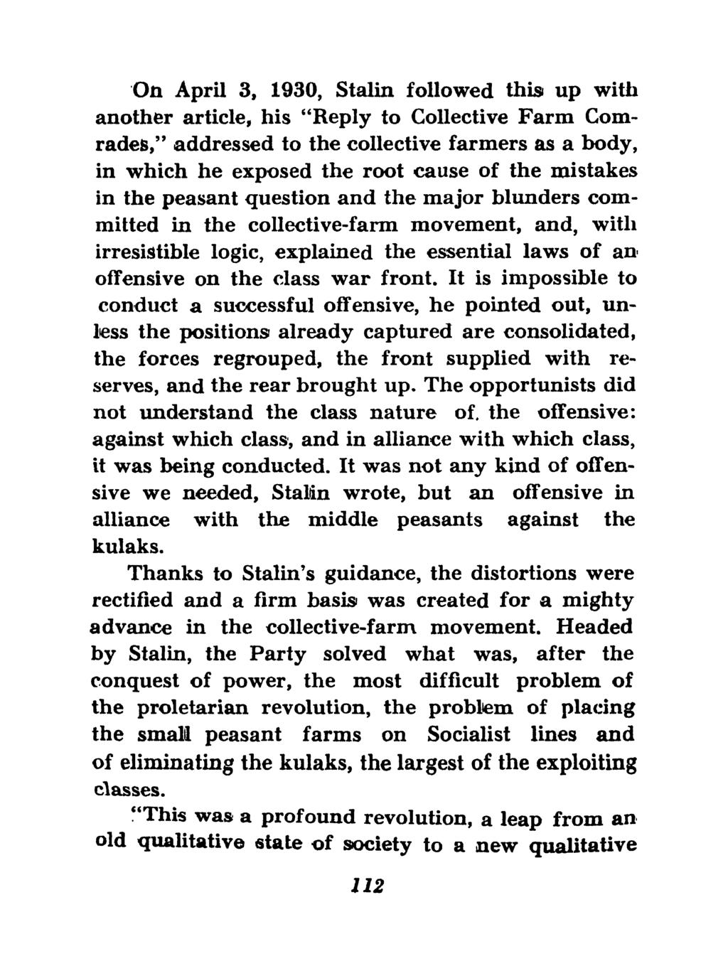 On April 3, 1930, Stalin followed this up with another article, his "Reply to Collective Farm Comrades," addressed to the collective farmers as a body, in which he exposed the root cause of the