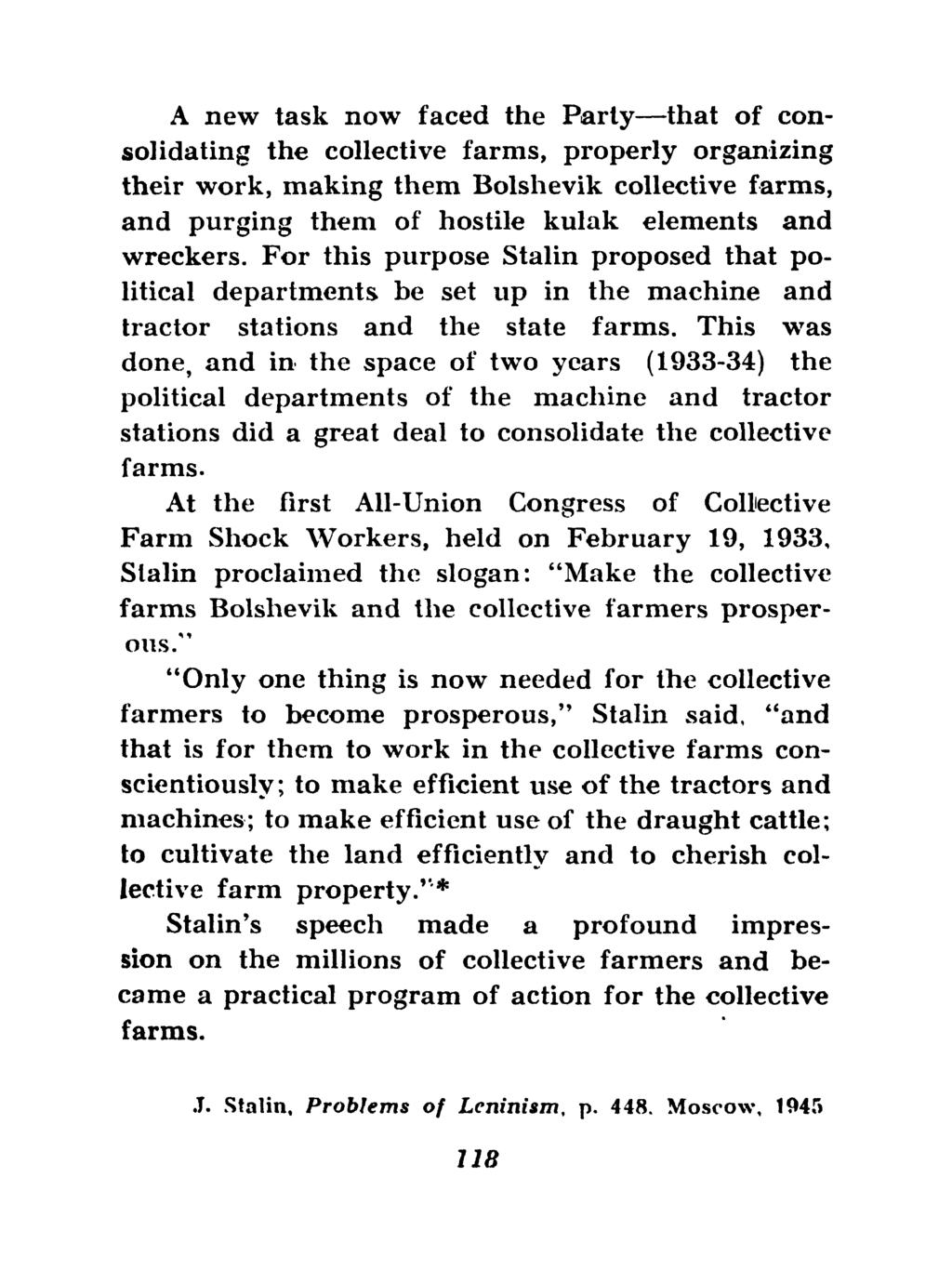 A new task now faced the Party that of consolidating the collective farms, properly organizing their work, making them Bolshevik collective farms, and purging them of hostile kulak elements and