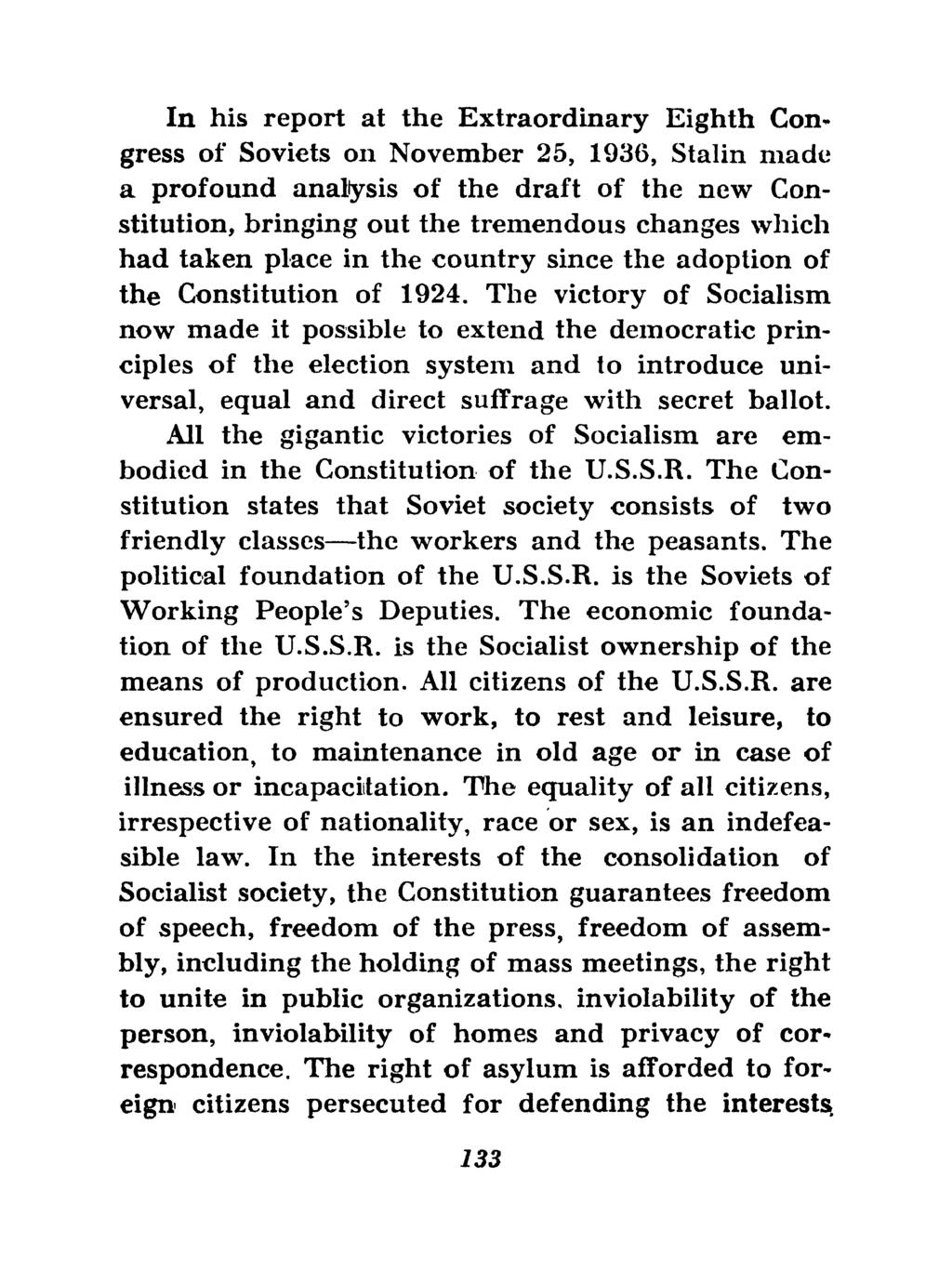 In his report at the Extraordinary Eighth Congress of Soviets on November 25, 1936, Stalin made a profound analysis of the draft of the new Constitution, bringing out the tremendous changes which had