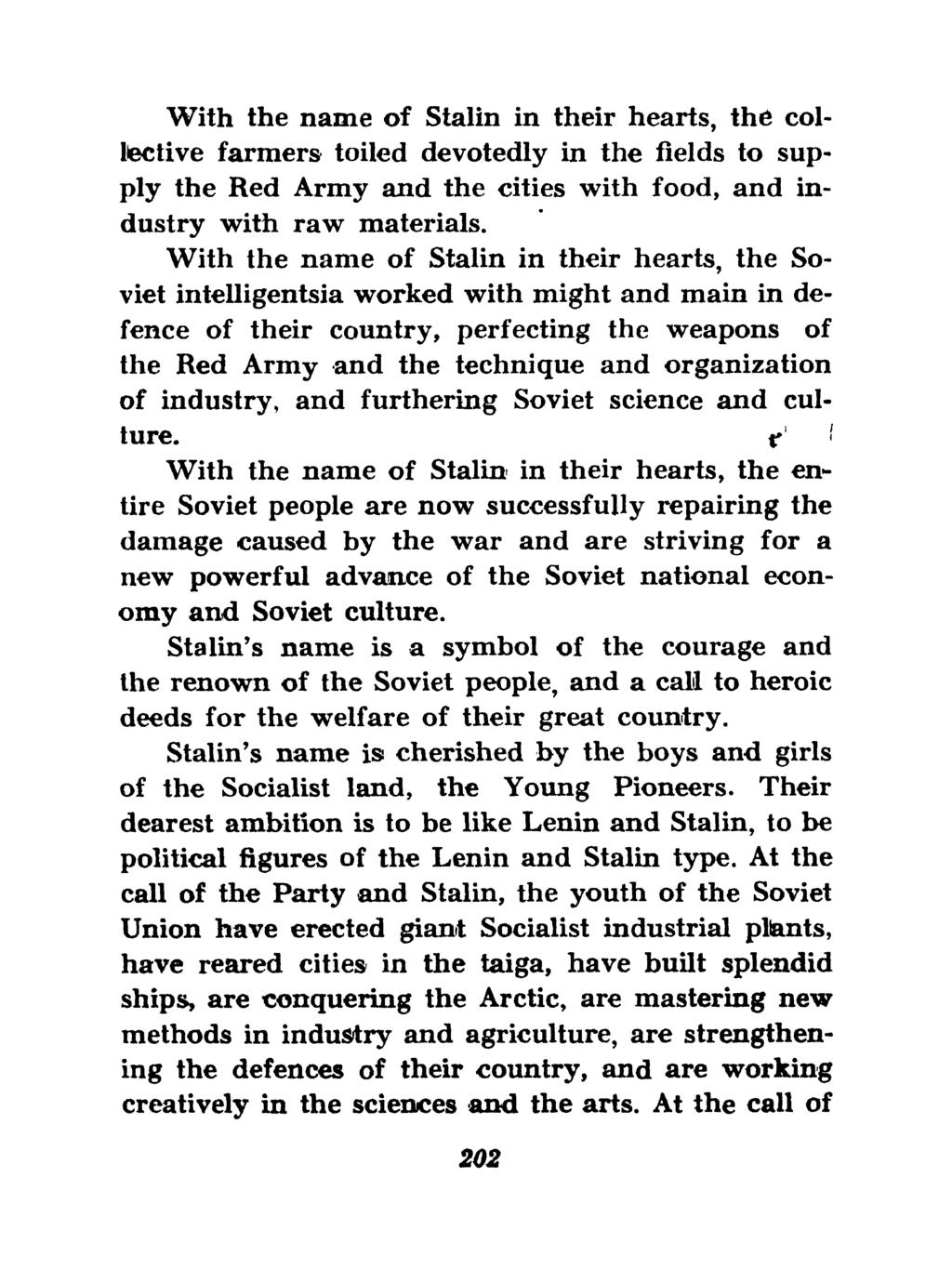 ' With the name of Stalin in their hearts, the colliective farmers toiled devotedly in the fields to sup- with food, and in- ply the Red Army and the cities dustry with raw materials.